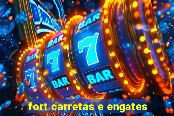 fort carretas e engates